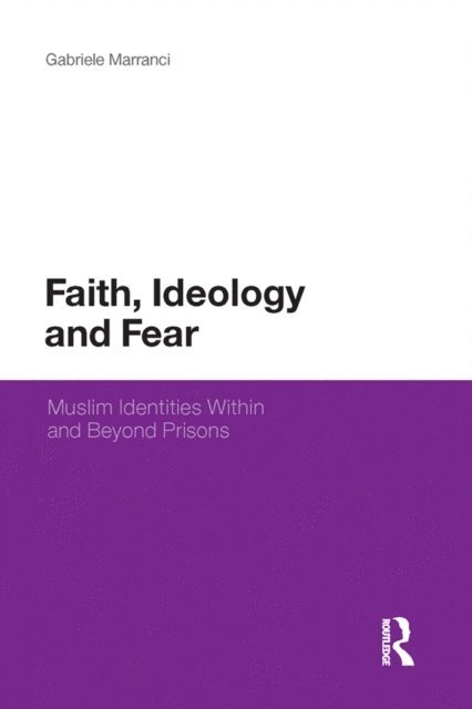Gabriele Marranci - Faith, Ideology and Fear, E-bok