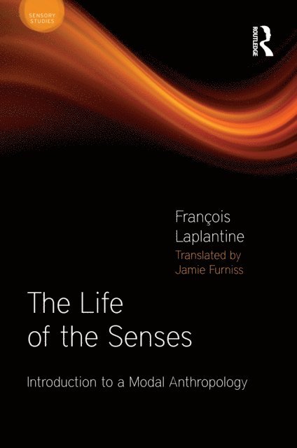 Francois Laplantine - Life of the Senses, E-bok