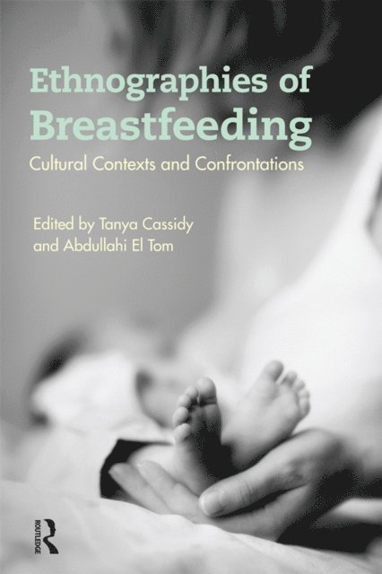 Abdullahi El Tom, Tanya Cassidy - Ethnographies of Breastfeeding, E-bok