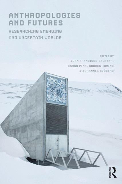 Johannes Sjoberg, Andrew Irving, Sarah Pink, Juan Francisco Salazar - Anthropologies and Futures, E-bok