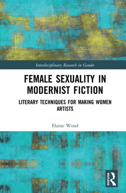 Elaine Wood - Female Sexuality in Modernist Fiction, E-bok