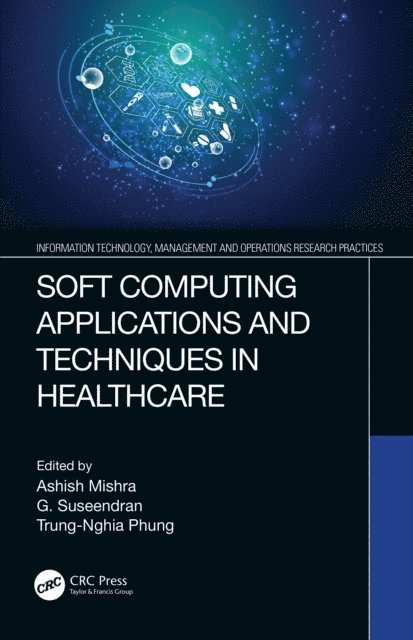 Trung-Nghia Phung, G. Suseendran, Ashish Mishra - Soft Computing Applications and Techniques in Healthcare, E-bok