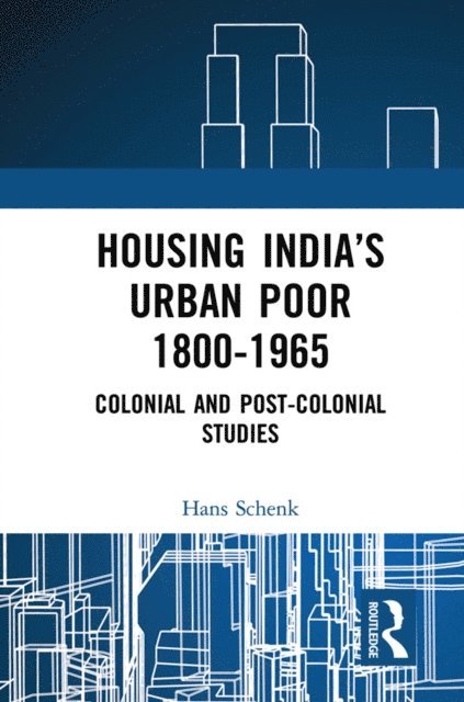 Hans Schenk - Housing India's Urban Poor 1800-1965, E-bok