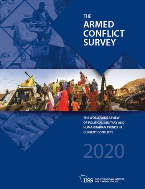 The International Institute for Strategic (IISS) Studies - Armed Conflict Survey 2020, E-bok