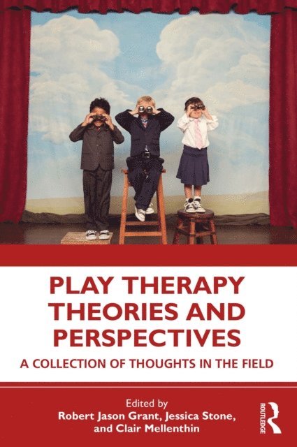 Clair Mellenthin, Jessica Stone, Robert Jason Grant - Play Therapy Theories and Perspectives, E-bok