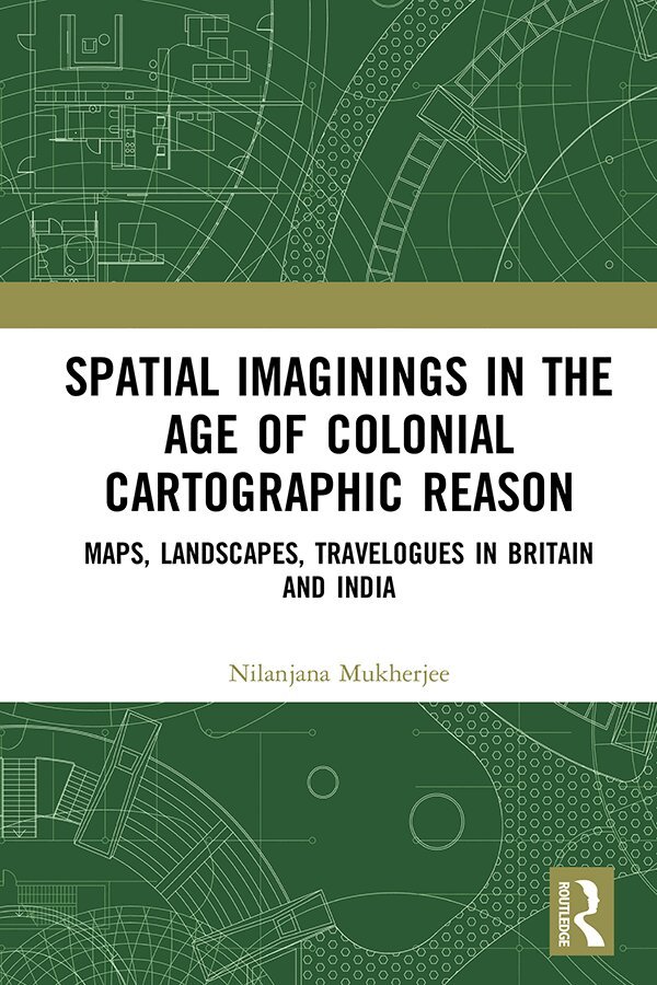 Nilanjana Mukherjee - Spatial Imaginings in the Age of Colonial Cartographic Reason, E-bok