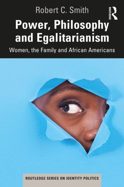 Robert C. Smith - Power, Philosophy and Egalitarianism, E-bok