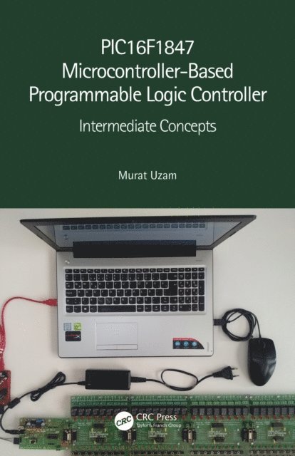 Murat Uzam - PIC16F1847 Microcontroller-Based Programmable Logic Controller, E-bok