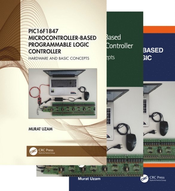 Murat Uzam - PIC16F1847 Microcontroller-Based Programmable Logic Controller, Three Volume Set, E-bok