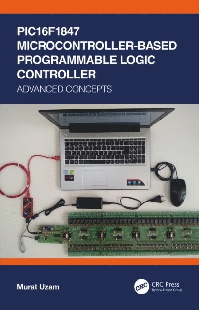 Murat Uzam - PIC16F1847 Microcontroller-Based Programmable Logic Controller, E-bok