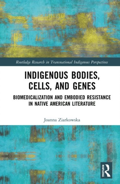 Joanna Ziarkowska - Indigenous Bodies, Cells, and Genes, E-bok