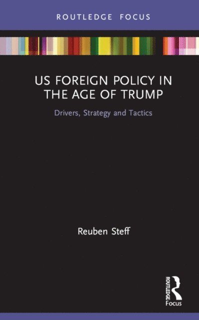 Reuben Steff - US Foreign Policy in the Age of Trump, E-bok