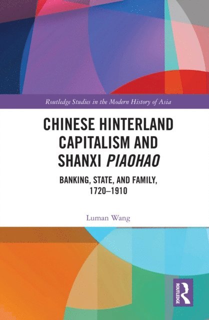 Luman Wang - Chinese Hinterland Capitalism and Shanxi Piaohao, E-bok