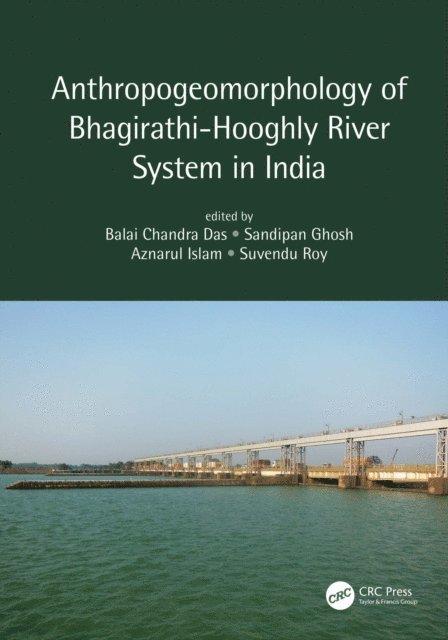 Suvendu Roy, Aznarul Islam, Sandipan Ghosh, Balai Chandra Das - Anthropogeomorphology of Bhagirathi-Hooghly River System in India, E-bok