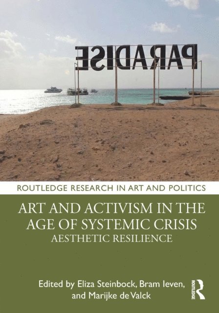 Marijke de Valck, Bram Ieven, Eliza Steinbock - Art and Activism in the Age of Systemic Crisis, E-bok