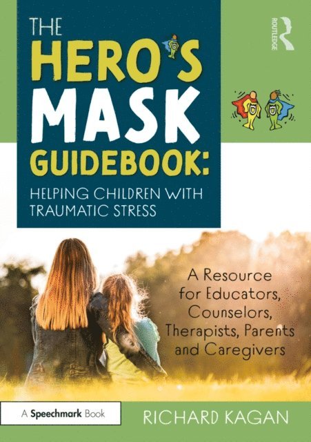 Richard Kagan - Hero's Mask Guidebook: Helping Children with Traumatic Stress, E-bok