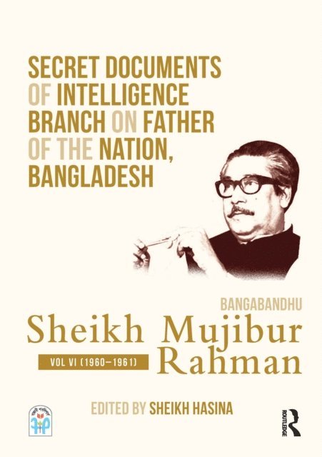 Sheikh Hasina - Secret Documents of Intelligence Branch on Father of The Nation, Bangladesh: Bangabandhu Sheikh Mujibur Rahman, E-bok