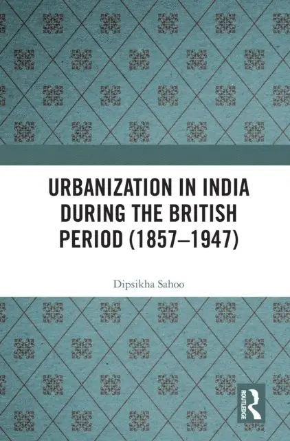 Dipsikha Sahoo - Urbanization in India During the British Period (1857-1947), E-bok. Tillgänglighet: Lägg i varukorg