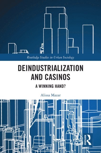 Alissa Mazar - Deindustrialization and Casinos, E-bok