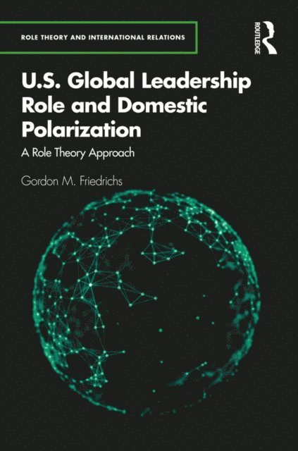 Gordon M. Friedrichs - U.S. Global Leadership Role and Domestic Polarization, E-bok