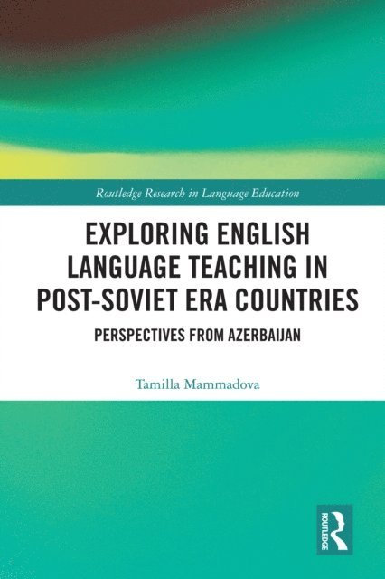 Tamilla Mammadova - Exploring English Language Teaching in Post-Soviet Era Countries, E-bok
