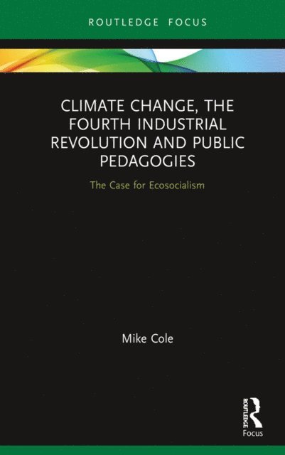 Mike Cole - Climate Change, The Fourth Industrial Revolution and Public Pedagogies, E-bok