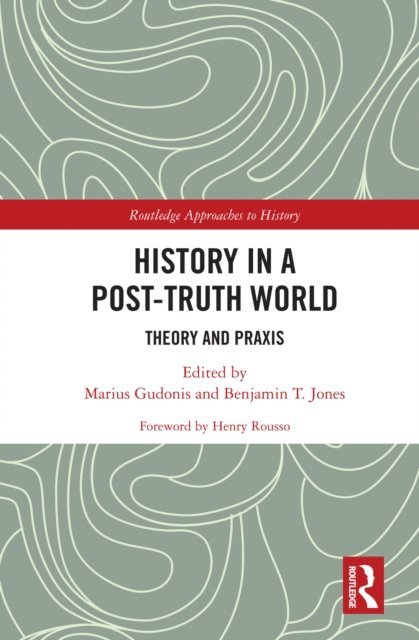 Benjamin T. Jones, Marius Gudonis - History in a Post-Truth World, E-bok