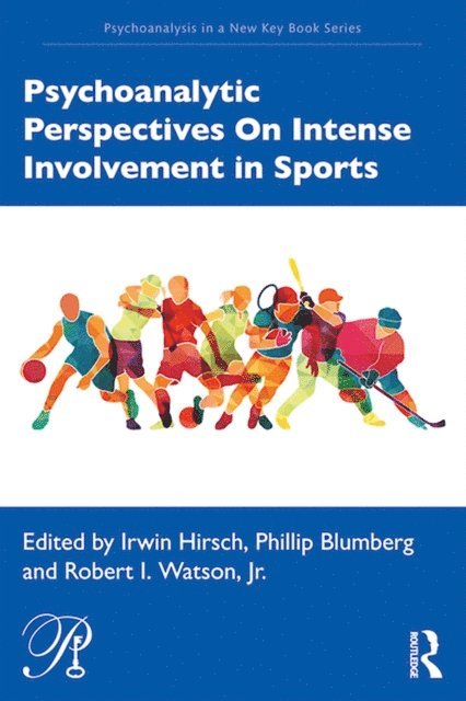 Robert Watson, Phillip Blumberg, Irwin Hirsch - Psychoanalytic Perspectives On Intense Involvement in Sports, E-bok