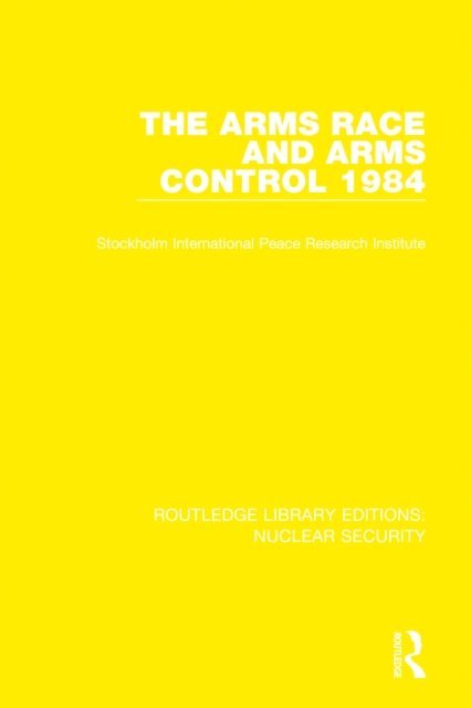 Stockholm International Peace Research Institute - Arms Race and Arms Control 1984, E-bok
