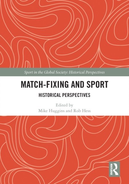 Rob Hess, Mike Huggins - Match Fixing and Sport, E-bok