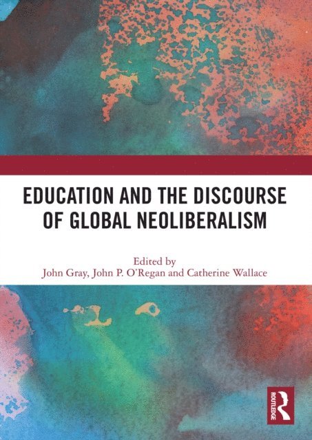 Catherine Wallace, John P. O'Regan, John Gray - Education and the Discourse of Global Neoliberalism, E-bok