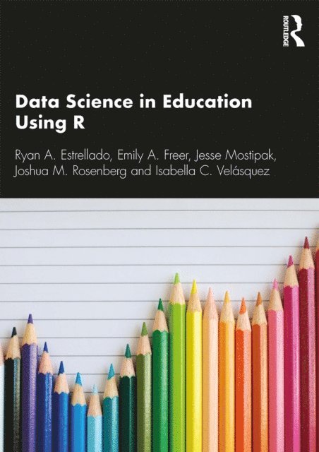 Isabella C. Velasquez, Joshua M. Rosenberg, Emily Freer, Ryan A. Estrellado - Data Science in Education Using R, E-bok. Tillgänglighet: Lägg i varukorg