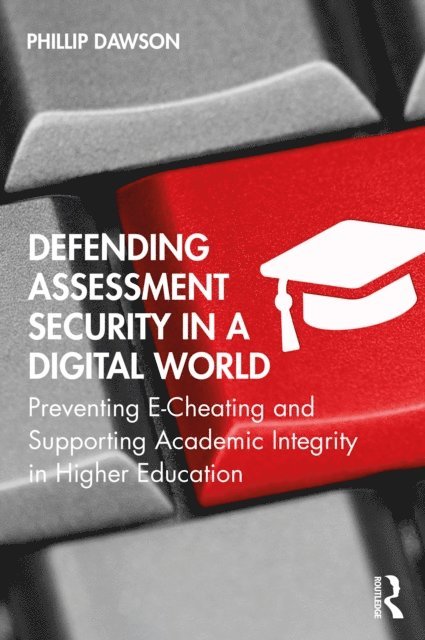Phillip Dawson - Defending Assessment Security in a Digital World, E-bok