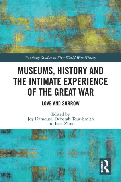 Bart Ziino, Deborah Tout-Smith, Joy Damousi - Museums, History and the Intimate Experience of the Great War, E-bok