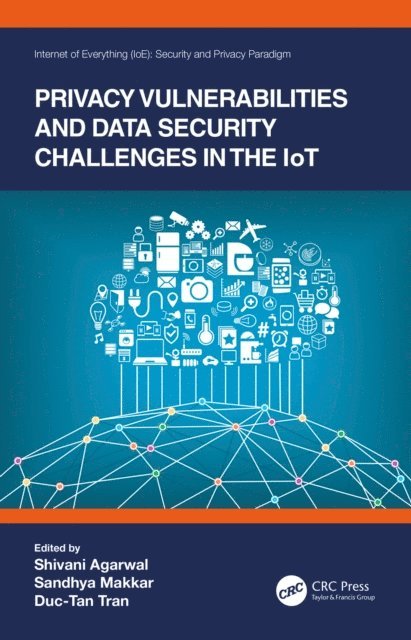 Duc-Tan Tran, Sandhya Makkar, Shivani Agarwal - Privacy Vulnerabilities and Data Security Challenges in the IoT, E-bok
