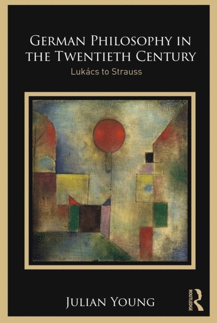Julian Young - German Philosophy in the Twentieth Century, E-bok