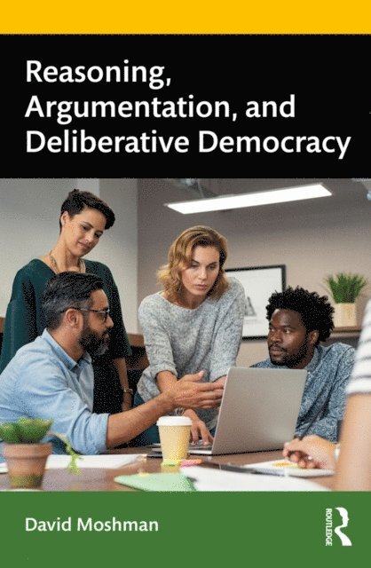 David Moshman - Reasoning, Argumentation, and Deliberative Democracy, E-bok