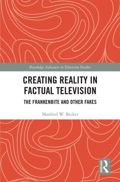 Manfred W. Becker - Creating Reality in Factual Television, E-bok