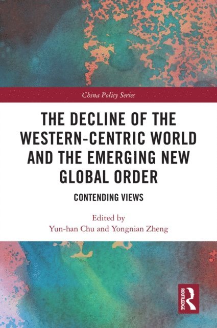 Yongnian Zheng, Yun-han Chu - Decline of the Western-Centric World and the Emerging New Global Order, E-bok