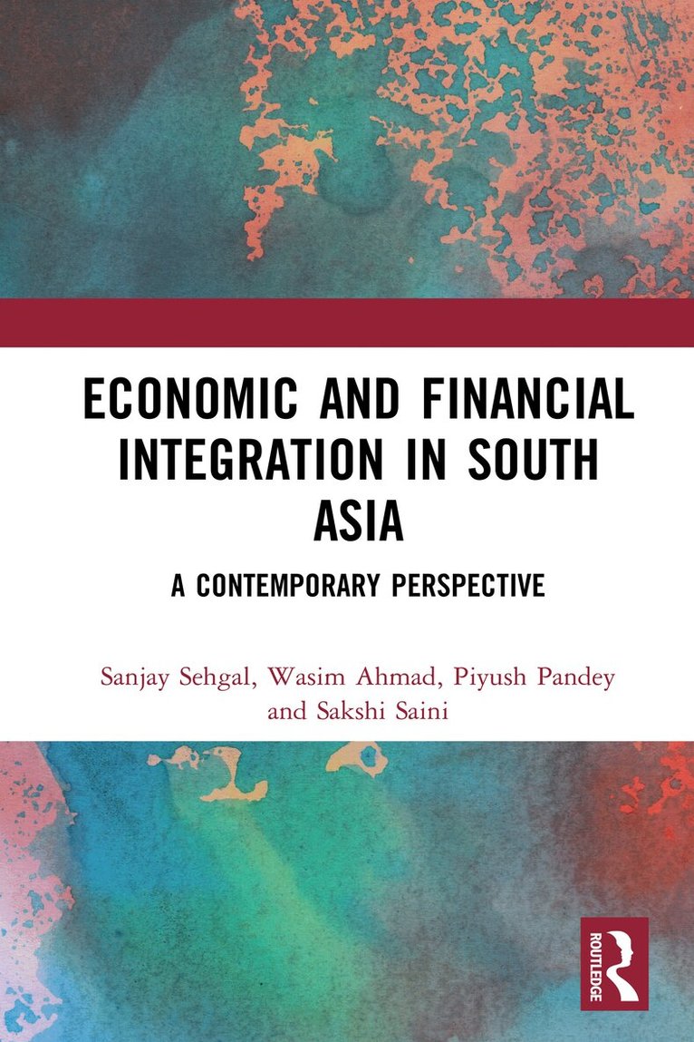 Sanjay Sehgal, Wasim Ahmad, Piyush Pandey, Sakshi Saini - Economic and Financial Integration in South Asia, E-bok