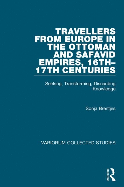 Sonja Brentjes - Travellers from Europe in the Ottoman and Safavid Empires, 16tha &quote;17th Centuries, E-bok