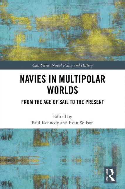 Evan Wilson, Paul Kennedy - Navies in Multipolar Worlds, E-bok