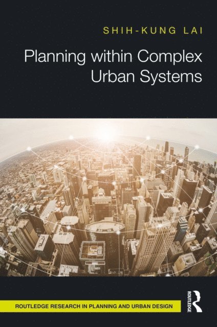 Shih-Kung Lai - Planning within Complex Urban Systems, E-bok