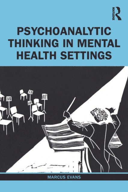 Marcus Evans - Psychoanalytic Thinking in Mental Health Settings, E-bok