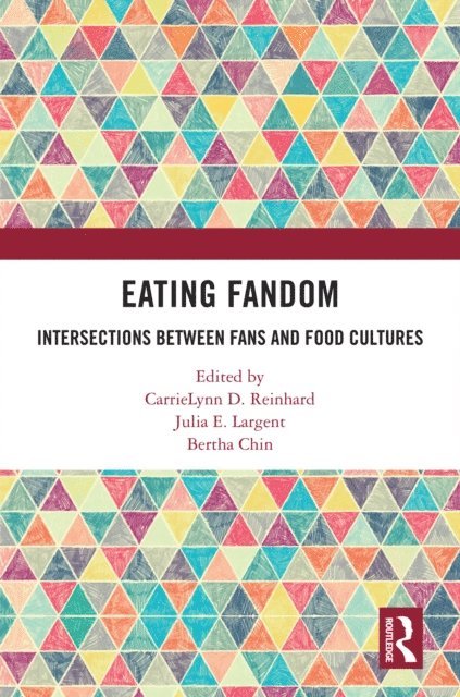 Bertha Chin, Julia E. Largent, CarrieLynn D. Reinhard - Eating Fandom, E-bok