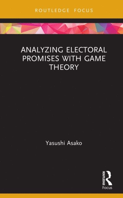 Yasushi Asako - Analyzing Electoral Promises with Game Theory, E-bok