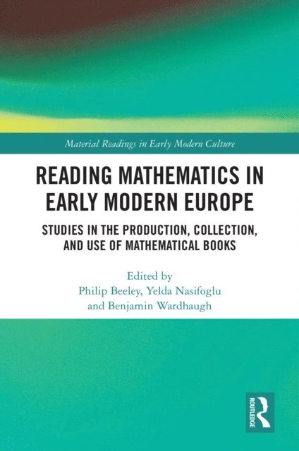 Benjamin Wardhaugh, Yelda Nasifoglu, Philip Beeley - Reading Mathematics in Early Modern Europe, E-bok