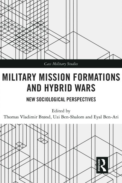 Eyal Ben-Ari, Uzi Ben-Shalom, Thomas Vladimir Brond - Military Mission Formations and Hybrid Wars, E-bok