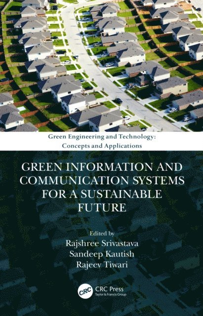 Rajeev Tiwari, Sandeep Kautish, Rajshree Srivastava - Green Information and Communication Systems for a Sustainable Future, E-bok