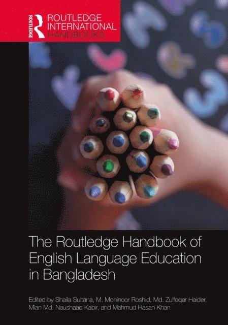 Mahmud Hasan Khan, Mian Md. Naushaad Kabir, Md. Zulfeqar Haider, M. Moninoor Roshid, Shaila Sultana - Routledge Handbook of English Language Education in Bangladesh, E-bok